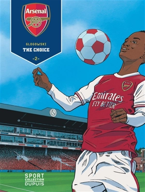 Arsenal FC. Vol. 2. The choice - Philippe Glogowski