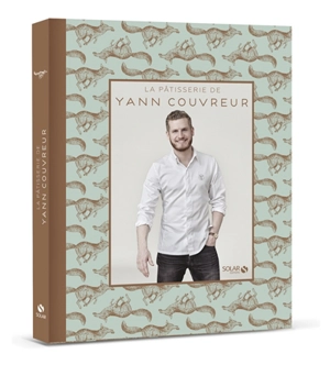 La pâtisserie de Yann Couvreur - Yann Couvreur