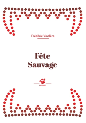 Fête sauvage - Frédéric Vinclère