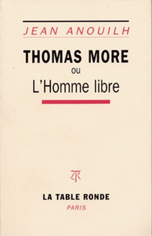 Thomas More ou l'Homme libre - Jean Anouilh