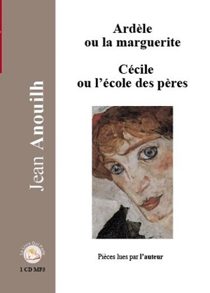 Ardèle ou La marguerite. Cécile ou L'école des pères - Jean Anouilh