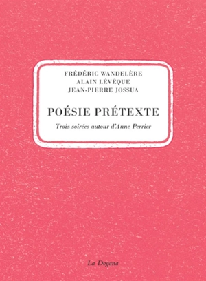 Poésie prétexte : trois soirées autour d'Anne Perrier - Frédéric Wandelère