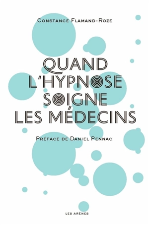 Quand l'hypnose soigne les médecins - Constance Flamand-Roze