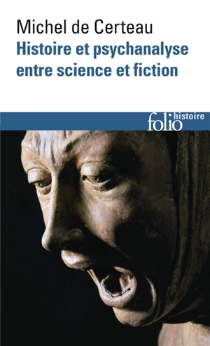 Histoire et psychanalyse entre science et fiction. Un chemin non tracé - Michel de Certeau