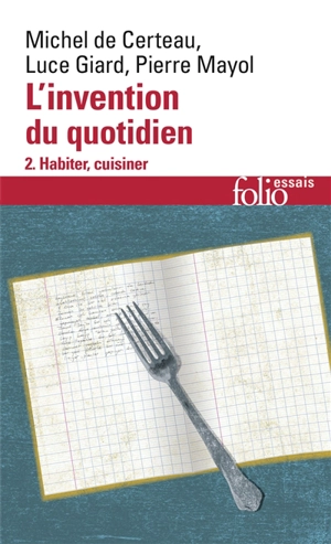 L'Invention du quotidien. Vol. 2. Habiter, cuisiner - Michel de Certeau