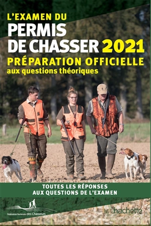 L'examen du permis de chasser 2021 : préparation officielle aux questions théoriques : toutes les réponses aux questions de l'examen - Union nationale des fédérations départementales des chasseurs (France)