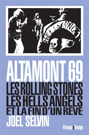 Altamont 69 : les Rolling Stones, les Hells Angels et la fin d'un rêve - Joel Selvin