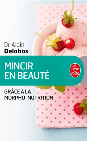 Mincir en beauté grâce à la morpho-nutrition - Alain Delabos