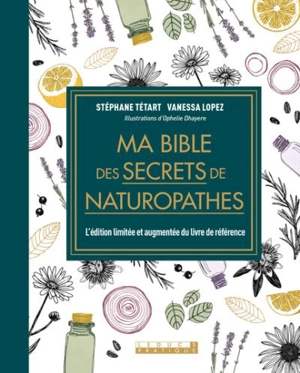 Ma bible des secrets de naturopathes : l'édition limitée et augmentée du livre de référence - Stéphane Tétart