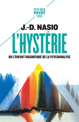 L'hystérie ou L'enfant magnifique de la psychanalyse - Juan David Nasio