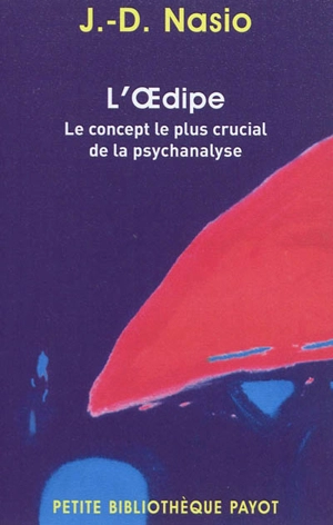 L'Oedipe : le concept le plus crucial de la psychanalyse - Juan David Nasio