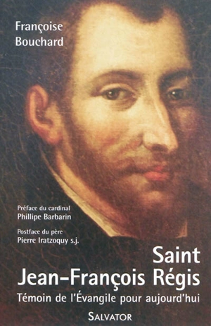 Saint Jean-François Régis, 1597-1640 : un témoin de l'Evangile pour aujourd'hui - Françoise Bouchard