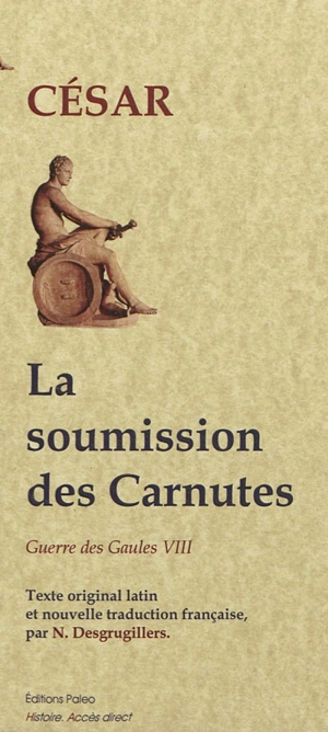 Guerre des Gaules. Vol. 8. La soumission des Carnutes - Jules César