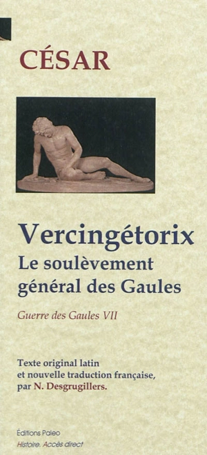 Guerre des Gaules. Vol. 7. Vercingétorix et le soulèvement général des Gaules - Jules César