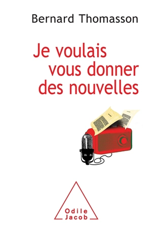 Je voulais vous donner des nouvelles : aux confins de l'étrange et du journalisme - Bernard Thomasson