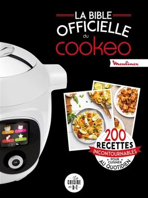 La bible officielle du Cookeo : 200 recettes incontournables pour cuisiner au quotidien - Séverine Augé