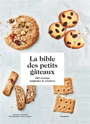 La bible des petits gâteaux : 200 recettes originales & créatives - Guillaume Marinette