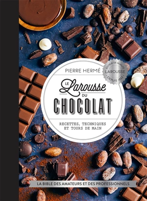 Le Larousse du chocolat : recettes, techniques et tours de main : la bible des amateurs et des professionnels - Pierre Hermé