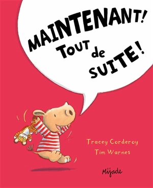 Maintenant ! Tout de suite ! - Tracey Corderoy