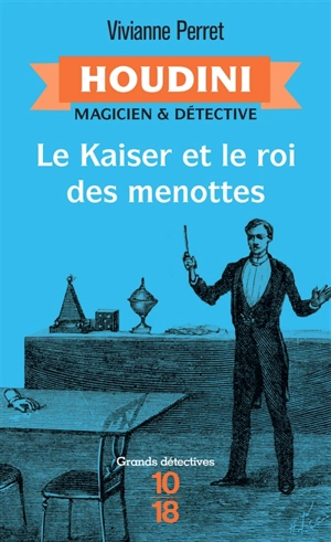 Houdini, magicien & détective. Vol. 2. Le Kaiser et le roi des menottes - Vivianne Perret