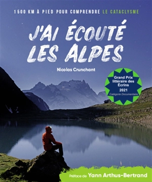 J'ai écouté les Alpes : 1.500 km à pied pour comprendre le cataclysme - Nicolas Crunchant