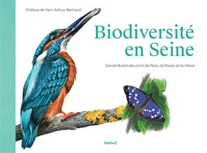 Biodiversité en Seine : carnet illustré des ports de Paris, de Rouen et du Havre - Claire Motz