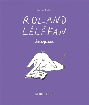 Roland Léléfan. Roland Léléfan bouquine - Louise Mézel