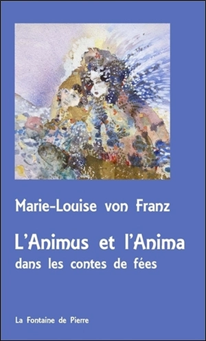 L'animus et l'anima dans les contes de fées - Marie-Louise von Franz