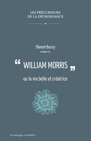 William Morris ou La vie belle et créatrice - Florent Bussy