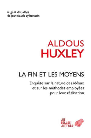 La fin et les moyens : enquête sur la nature des idéals et sur les méthodes employées pour leur réalisation - Aldous Huxley