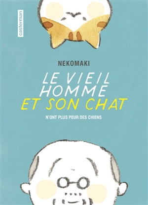 Le vieil homme et son chat. Vol. 1. Le vieil homme et son chat n'ont plus peur des chiens - Nekomaki