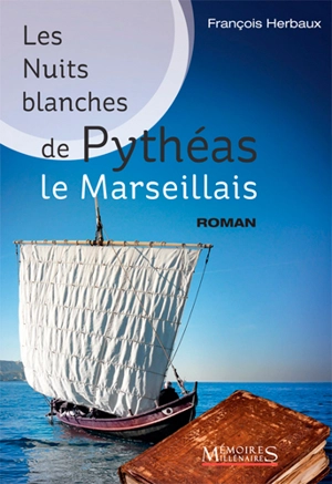 Les nuits blanches de Pythéas le Marseillais - François Herbaux