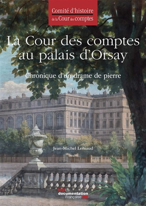 La Cour des comptes au palais d'Orsay : chronique d'un drame de pierre - France. Cour des comptes. Comité d'histoire