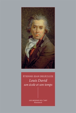 Louis David, son école et son temps - Etienne-Jean Delécluze