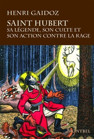 Saint Hubert : sa légende, son culte, son action contre la rage - Henri Gaidoz