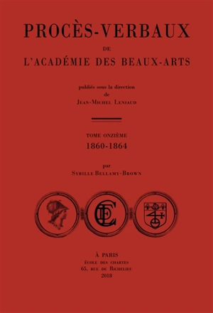 Procès-verbaux de l'Académie des beaux-arts. Vol. 11. 1860-1864 - Académie des beaux-arts (France)