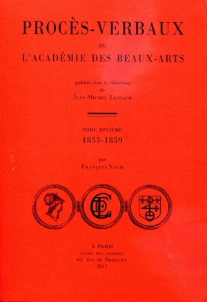 Procès-verbaux de l'Académie des beaux-arts. Vol. 10. 1855-1859 - Académie des beaux-arts (France)