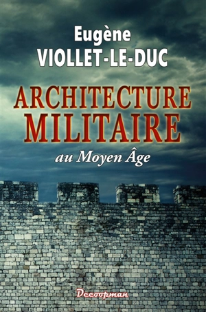 Architecture militaire au Moyen Age - Eugène-Emmanuel Viollet-le-Duc