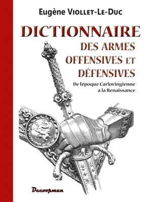 Armes de guerre offensives et défensives : de l'époque carlovingienne à la Renaissance - Eugène-Emmanuel Viollet-le-Duc