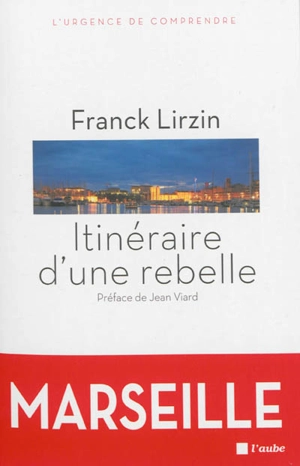 Itinéraire d'une rebelle : Marseille - Franck Lirzin