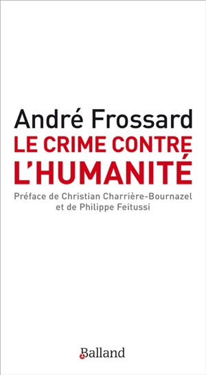 Le crime contre l'humanité. Le crime d'être né - André Frossard