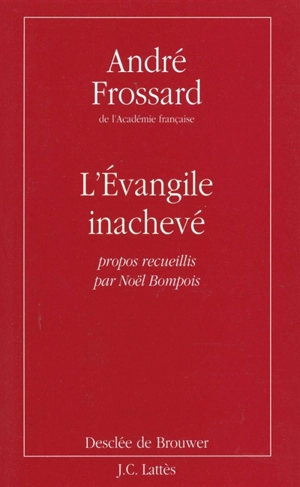 L'Evangile inachevé : propos recueillis par Noël Bompois - André Frossard