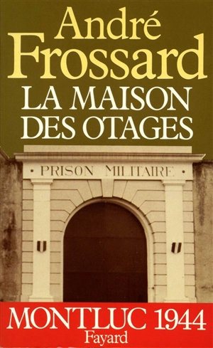 La Maison des otages : Monluc, 1944 - André Frossard