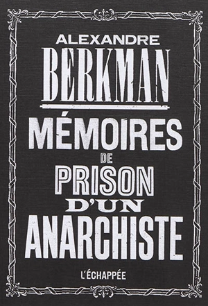 Mémoires de prison d'un anarchiste - Alexander Berkman