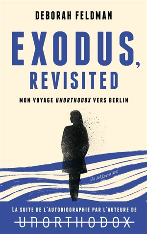 Exodus, revisited : mon voyage unorthodox vers Berlin - Deborah Feldman