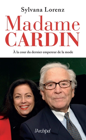 Madame Cardin : à la cour du dernier empereur de la mode - Sylvana Lorenz