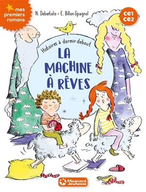 Histoires à dormir debout. Vol. 5. La machine à rêves - Nadine Debertolis