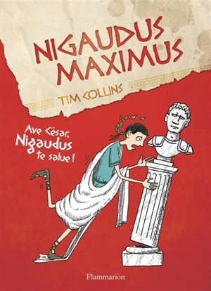 Nigaudus Maximus : ave César, Nigaudus te salue ! - Tim Collins