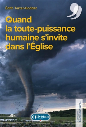 Quand la toute puissance humaine s'invite dans l'Eglise - Edith Tartar-Goddet