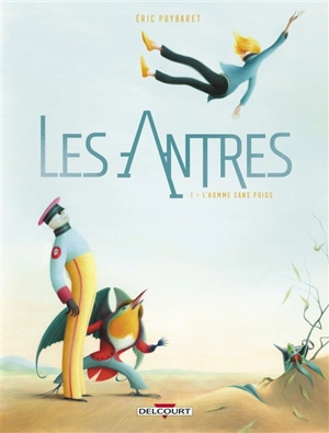 Les antres. Vol. 1. L'homme sans poids - Eric Puybaret